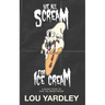We All Scream for Ice Cream