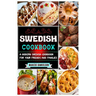 Swedish Cookbook: A Modern Swedish Cookbook For Your Friends And Families
