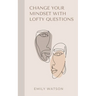 Change Your Mindset With Lofty Questions - Your 7-Day Challenge