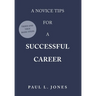 A Novice Tips for a Successful Career: Tried and True Basic Steps