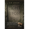 Light Upon You: The Incredible True Story of the Two Thousand Year Old Secret Buried Beneath the Vatican, As Recounted by the Most Diminutive of Obser