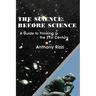 The Science Before Science: A Guide to Thinking in the 21st Century
