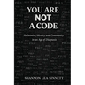 You Are Not a Code