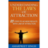 Understanding The Laws of Attraction: 25 Steps to achieve results with Law of Attraction