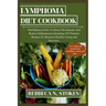 Lymphoma Diet Cookbook: Well Balanced Diet To Boost The Immune And Reduce Inflammation Including 185 Nutrient Recipes To Maintain Healthy Livi