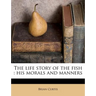 The Life Story of the Fish: His Morals and Manners