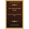 Afro-American Folk Songs: A Study In Racial And National Music