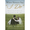 When Sinners Say "i Do": Discovering the Power of the Gospel for Marriage