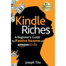 Kindle Riches A Beginner's Guide to Passive Income on Amazon Kindle: Write, Publish, and Make Money-No Experience Needed!