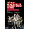 Theatre Censorship in Contemporary Europe: Silence and Protest