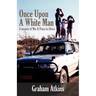 Once Upon A White Man: A Memoir Of War & Peace In Africa