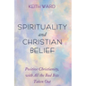 Spirituality and Christian Belief: Life-Affirming Christianity for Inquiring People
