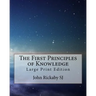 The First Principles of Knowledge: Large Print Edition