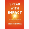 Speak with Impact: How to Command the Room and Influence Others