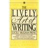 The Lively Art of Writing: Words, Sentences, Style and Technique--An Essential Guide to One of Todays Most Necessary Skills