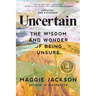 Uncertain: The Wisdom and Wonder of Being Unsure