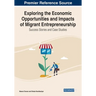 Exploring the Economic Opportunities and Impacts of Migrant Entrepreneurship: Success Stories and Case Studies