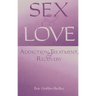 Sex and Love: Addiction, Treatment, and Recovery