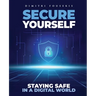 Secure Yourself: Staying Safe in a Digital World