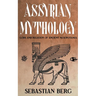 Assyrian Mythology: Gods and Religion of Ancient Mesopotamia