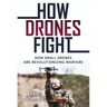 How Drones Fight: How Small Drones Are Revolutionizing Warfare