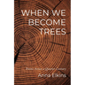 When We Become Trees
