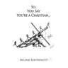 So, You Say You're a Christian