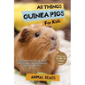 All Things Guinea Pigs For Kids: Filled With Plenty of Facts, Photos, and Fun to Learn all About Guinea Pigs