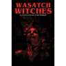 Wasatch Witches: A Collection of Utah Horror