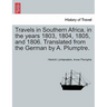 Travels in Southern Africa, in the Years 1803, 1804, 1805, and 1806. Translated from the German by A. Plumptre.