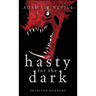 Hasty for the Dark: Selected Horrors