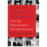 A Generation of Sociopaths: How the Baby Boomers Betrayed America