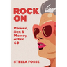 Rock On: Power, Sex & Money after Sixty