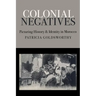 Colonial Negatives: Picturing History and Identity in Morocco