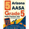 5 Arizona AASA Grade 5 Math Practice Tests: Proven Practice for Top Scores with Detailed Explanations