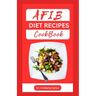 Afib Diet Recipes Cookbook: Reversing Atrial Fibrillation With Heart Healthy Dishes and Meal Plan