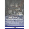 The Book of Ceremonial Magic: Including the Rites and Mysteries of Goetic Theurgy, Sorcery, and Infernal Necromancy