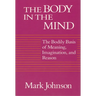 The Body in the Mind: The Bodily Basis of Meaning, Imagination, and Reason