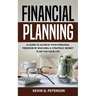 Financial Planning: A Guide To Achieve Your Personal Freedom By Building A Strategic Money Plan For Your Life