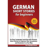 German Short Stories for Beginners: Easy Language Learning with Phrases and Short Stories to Improve Your Vocabulary and Grammar in a Fun Way