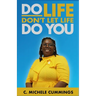 Do Life Don't Let Life Do You