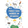 My first 500 words in Spanish: A bilingual English-Spanish visual dictionary - My first bilingual picture book on everyday themes to learn Spanish for