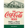 The Coca-Cola Trail: People and Places in the History of Coca-Cola