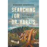 Searching for Dr. Harris: The Life and Times of a Remarkable African American Physician