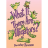 What If There Are Alligators?