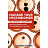Manage your MICROBIOMES: Over 100 gut friendly recipes. The micriobiome diet made easy. Heal your GUT - Lose Weight.