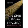 Choosing Life After Tragedy: An Experience-Based Theological Journey