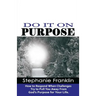 Do It on Purpose: How to Respond When Challenges Try to Pull You Away From God's Purpose for Your Life