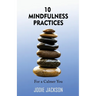 10 Mindfulness Practices for a Calmer You