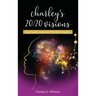 Charley's 20/20 Visions: Spiritually Inspired Mental Insights